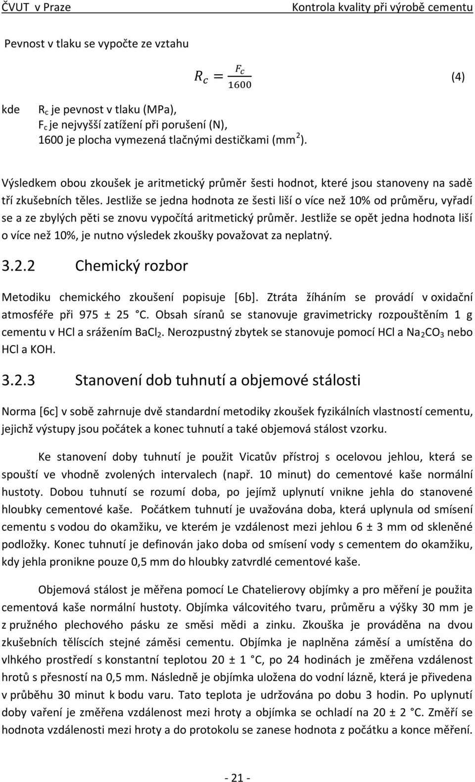 Jestliže se jedna hodnota ze šesti liší o více než 10% od průměru, vyřadí se a ze zbylých pěti se znovu vypočítá aritmetický průměr.