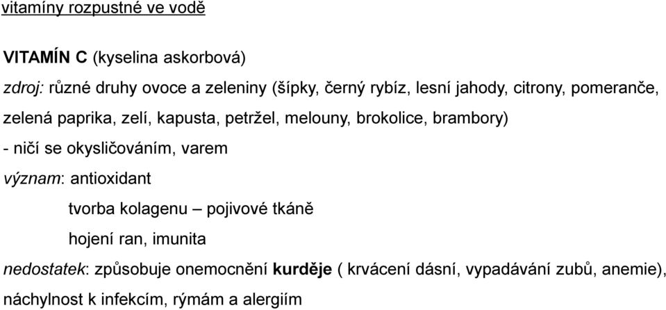 - ničí se okysličováním, varem význam: antioxidant tvorba kolagenu pojivové tkáně hojení ran, imunita