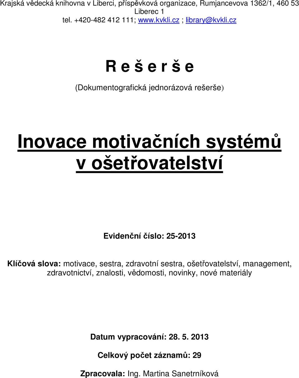 cz R e š e r š e (Dokumentografická jednorázová rešerše) Inovace motivačních systémů v ošetřovatelství Evidenční číslo: 25-2013