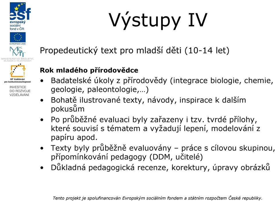 byly zařazeny i tzv. tvrdé přílohy, které souvisí s tématem a vyžadují lepení, modelování z papíru apod.