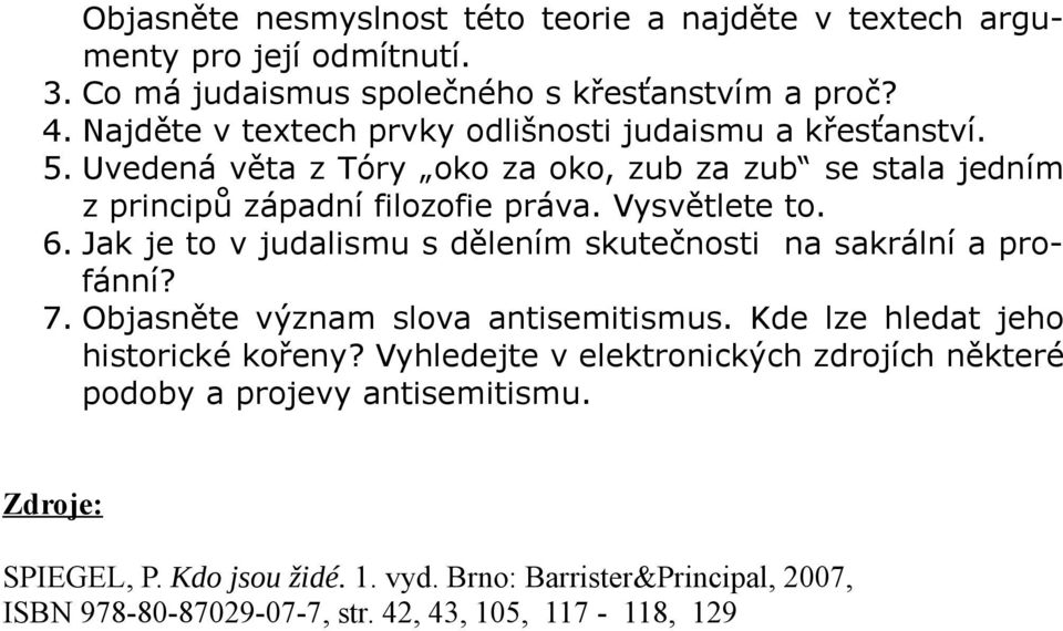 Vysvětlete to. 6. Jak je to v judalismu s dělením skutečnosti na sakrální a profánní? 7. Objasněte význam slova antisemitismus. Kde lze hledat jeho historické kořeny?