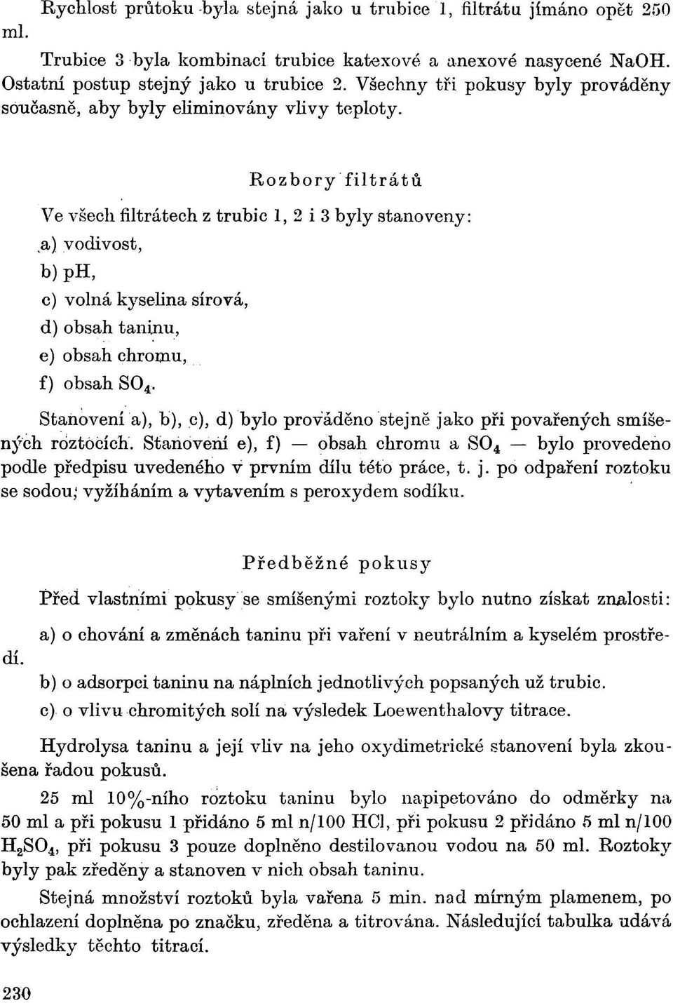 Rozboryfiltrátů Ve všech filtrátech z trubic, 2 i 3 byly stanoveny: a) vodivost, b)ph, c) volná kyselina sírová, d) obsah taninu, e) obsah chrómu, f) obsah S0 4.