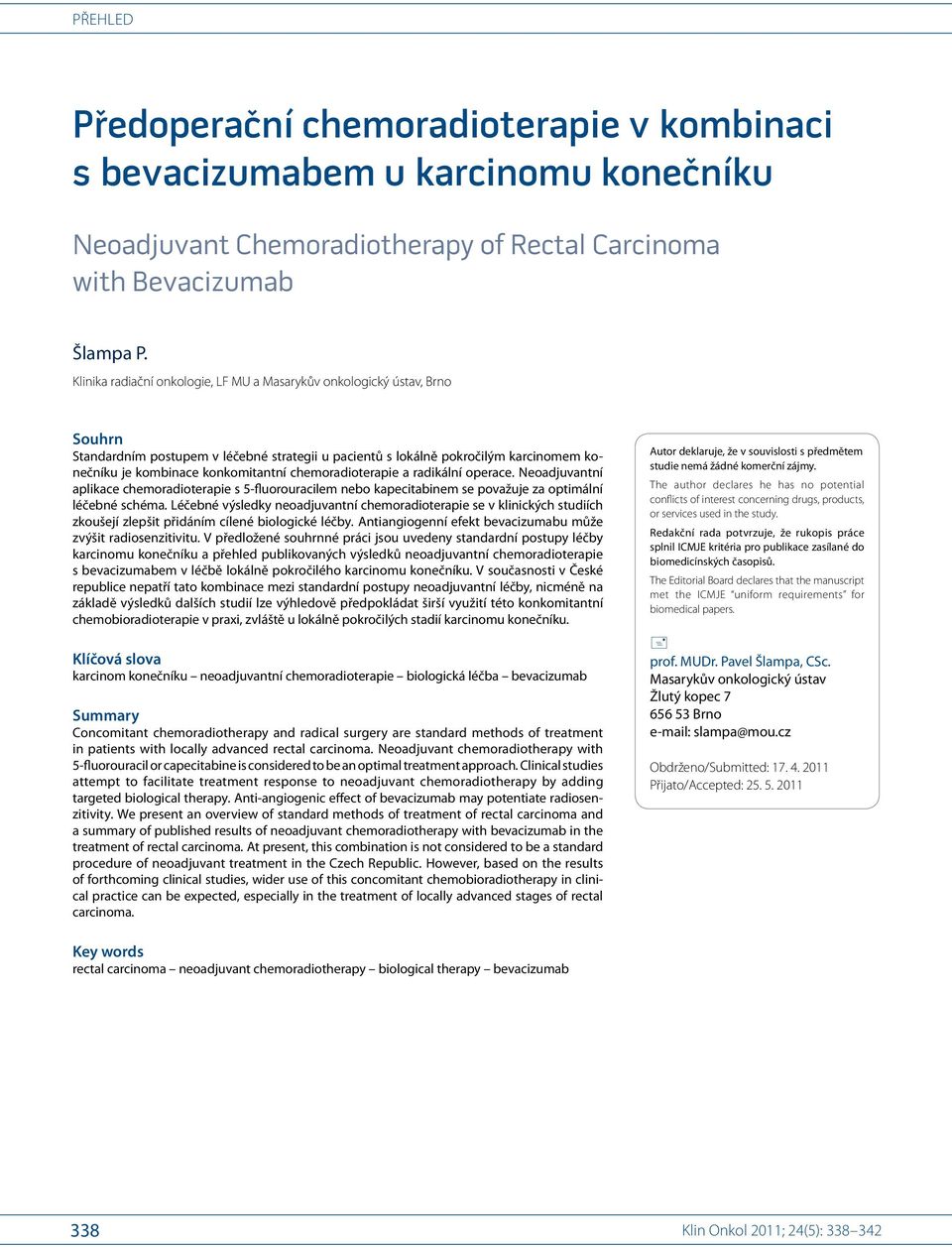 chemoradioterapie a radikální operace. Neoadjuvantní aplikace chemoradioterapie s 5-fluorouracilem nebo kapecitabinem se považuje za optimální léčebné schéma.