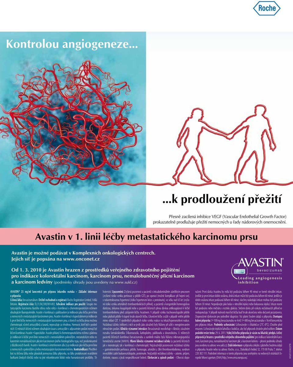 2010 je Avastin hrazen z prostředků veřejného zdravotního pojištění pro indikace kolorektální karcinom, karcinom prsu, nemalobuněčný plicní karcinom a karcinom ledviny (podmínky úhrady jsou uvedeny