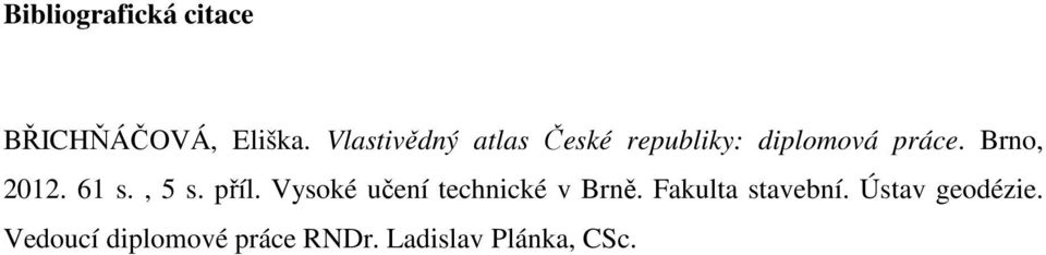 Brno, 2012. 61 s., 5 s. příl. Vysoké učení technické v Brně.