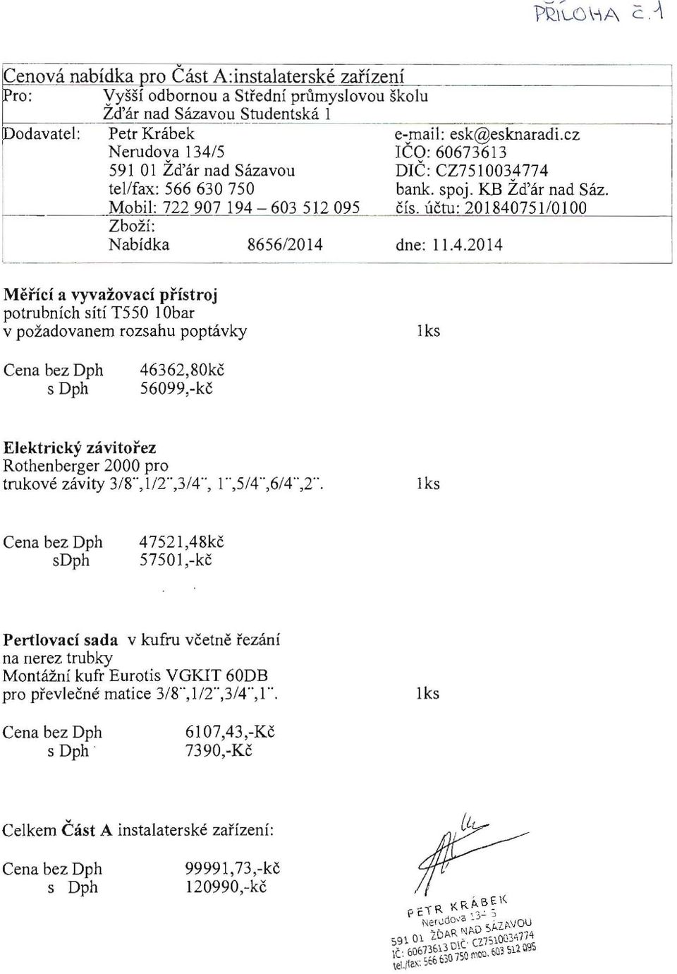 Mobil: 722 907194-603512095 cis_ uctu: 201840751/0100 Zbozi: Nabidka 8656/2014 dne: 11.