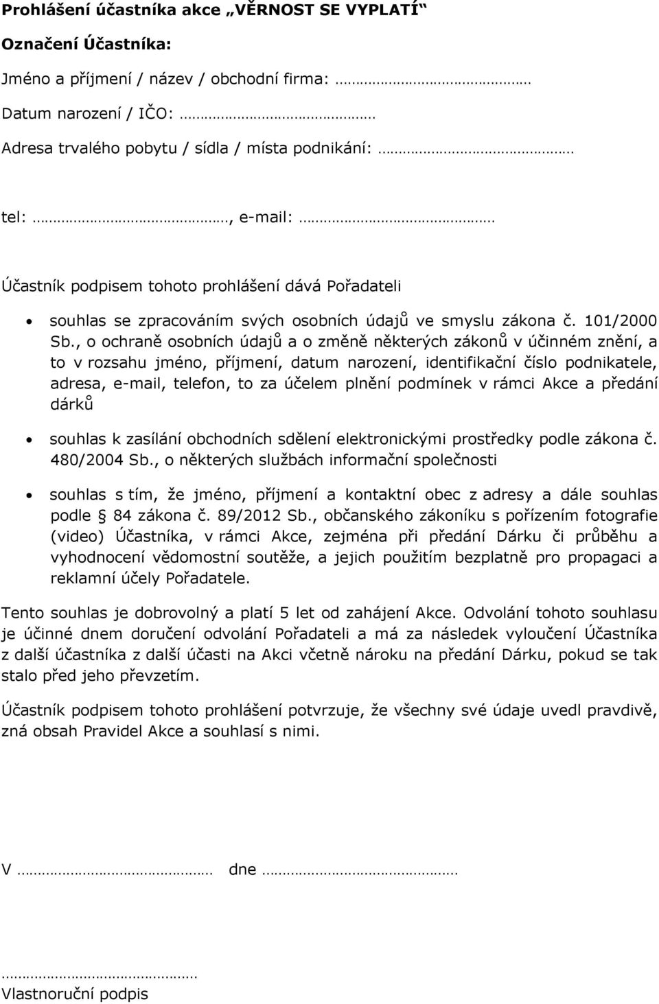 , o ochraně osobních údajů a o změně některých zákonů v účinném znění, a to v rozsahu jméno, příjmení, datum narození, identifikační číslo podnikatele, adresa, e-mail, telefon, to za účelem plnění