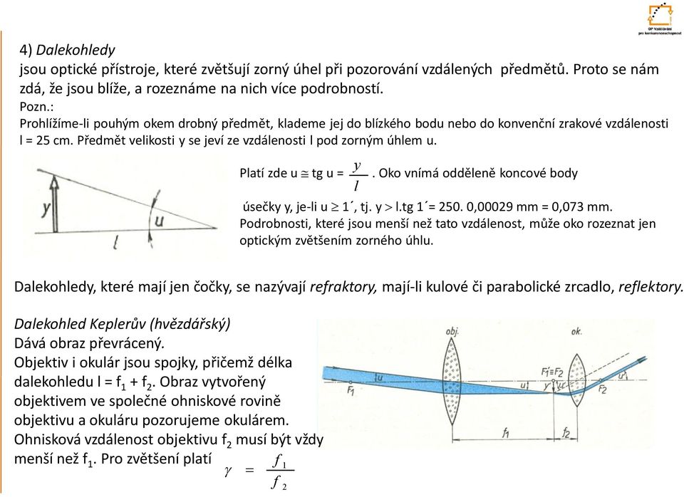 y Platí zde u @ tg u =. Oko vnímá odděleně koncové body l úsečky y, je-li u ³, tj. y > l.tg = 50. 0,0009 mm = 0,073 mm.