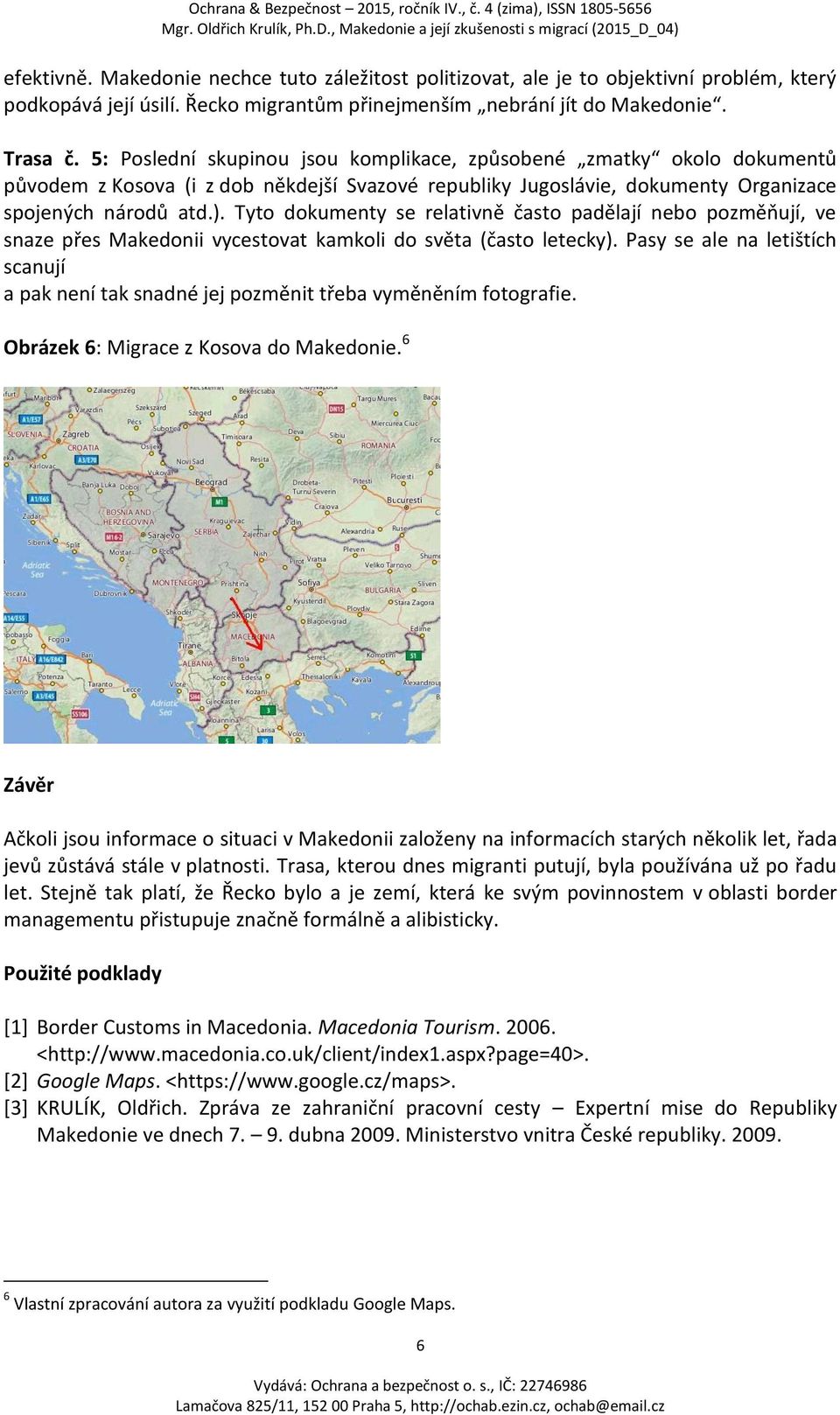 Tyto dokumenty se relativně často padělají nebo pozměňují, ve snaze přes Makedonii vycestovat kamkoli do světa (často letecky).