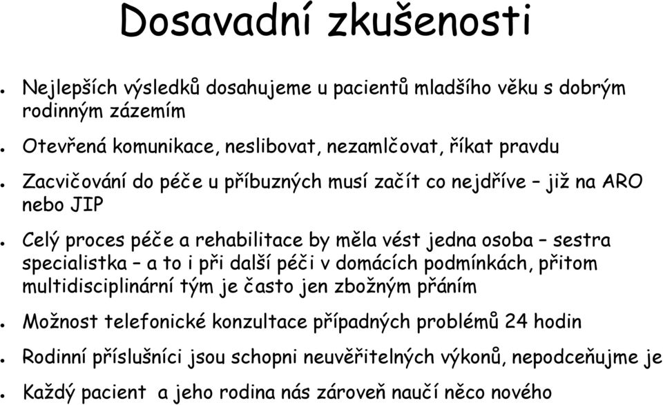 sestra specialistka a to i při další péči v domácích podmínkách, přitom multidisciplinární tým je často jen zbožným přáním Možnost telefonické