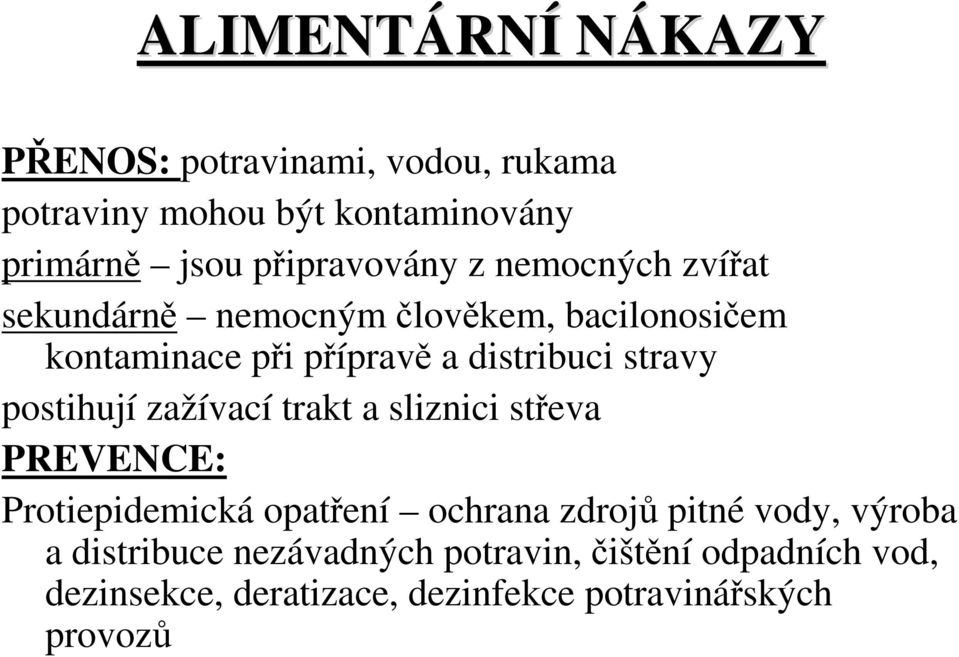 stravy postihují zažívací trakt a sliznici střeva PREVENCE: Protiepidemická opatření ochrana zdrojů pitné vody,