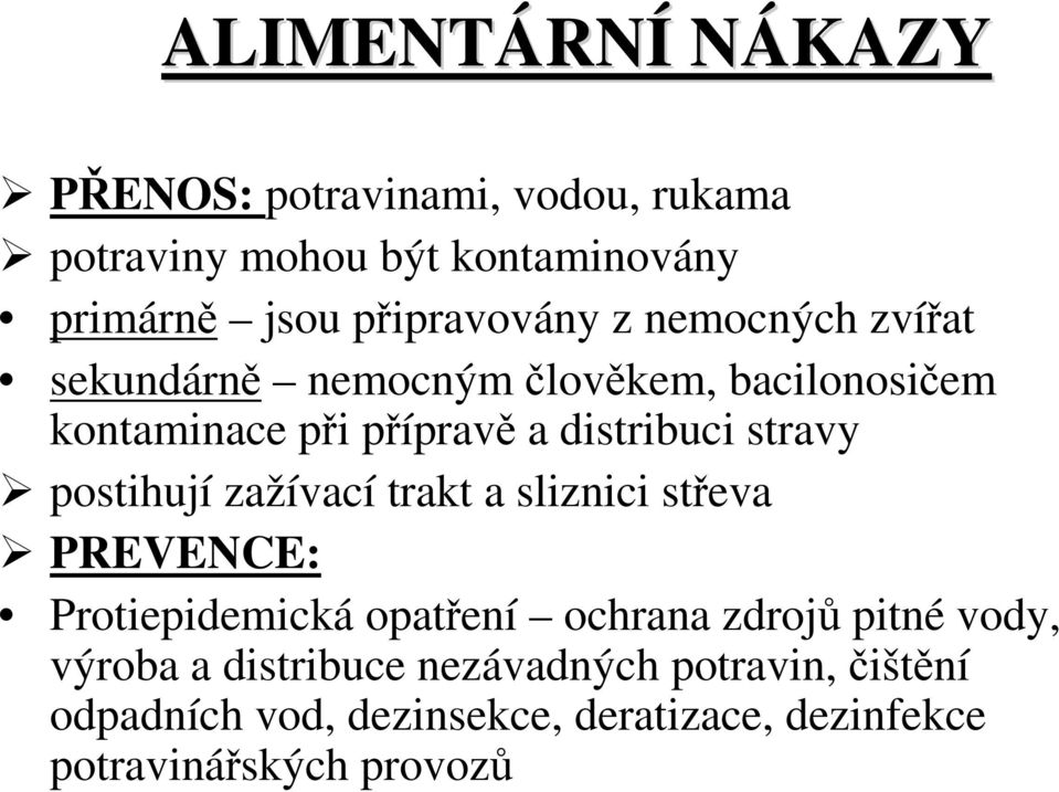 stravy postihují zažívací trakt a sliznici střeva PREVENCE: Protiepidemická opatření ochrana zdrojů pitné vody,