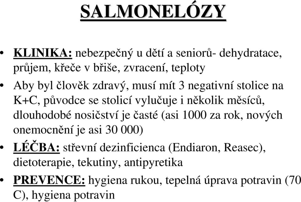 nosičství je časté (asi 1000 za rok, nových onemocnění je asi 30 000) LÉČBA: střevní dezinficienca (Endiaron,