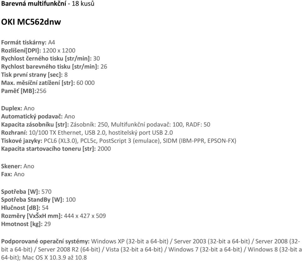 0, hostitelský port USB 2.0 Tiskové jazyky: PCL6 (XL3.