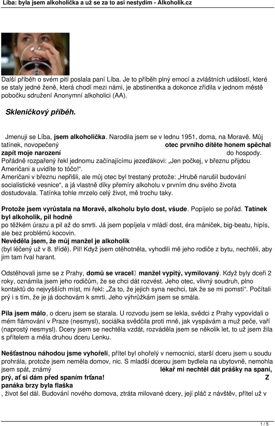 Skleničkový příběh. Jmenuji se Líba, jsem alkoholička. Narodila jsem se v lednu 1951, doma, na Moravě. Můj tatínek, novopečený otec prvního dítěte honem spěchal zapít moje narození do hospody.