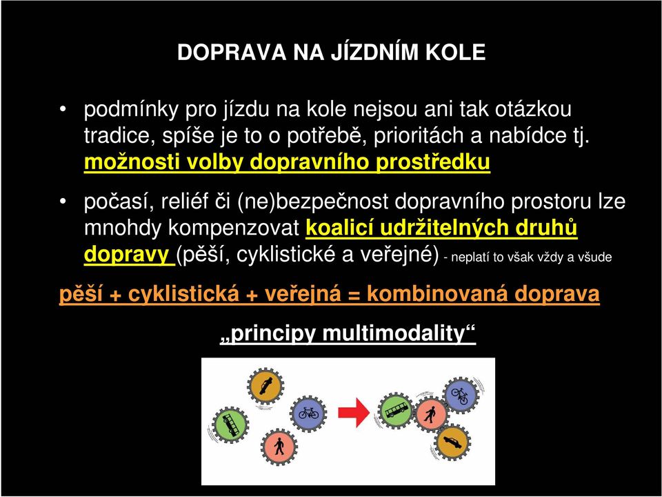 možnosti volby dopravního prostředku počasí, reliéf či (ne)bezpečnost dopravního prostoru lze mnohdy