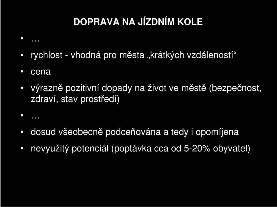 (bezpečnost, zdraví, stav prostředí) dosud všeobecně podceňována