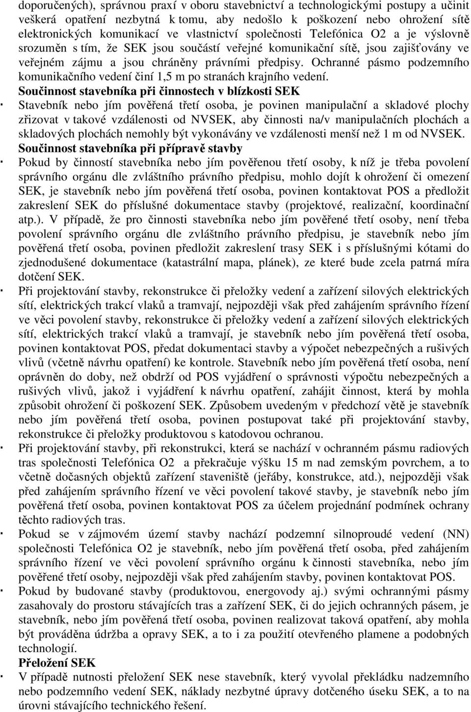 Ochranné pásmo podzemního komunikačního vedení činí 1,5 m po stranách krajního vedení.