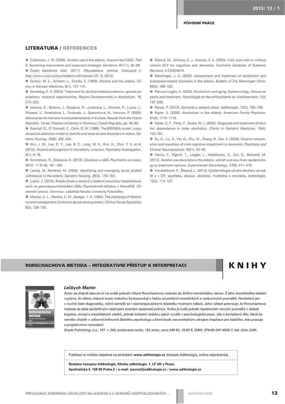 Clinics in Geriatic Medicine, 8(1), 127 141. Gomberg, E. S. (2003). Treatment for alcohol-related problems: special populations: research opportunities. Recent Developments in Alcoholism, 16, 313 333.