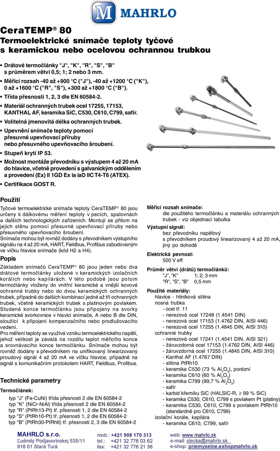 Materiál ochranných trubek ocel 17255, 17153, KANTHAL AF, keramika SiC, C530, C610, C799, safír. Volitelná jmenovitá délka ochranných trubek.