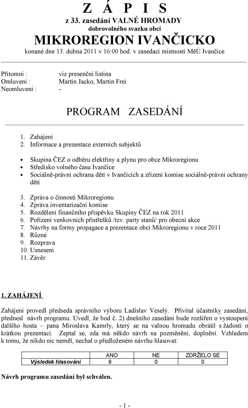 Informace a prezentace externích subjektů Skupina ČEZ o odběru elektřiny a plynu pro obce Mikroregionu Středisko volného času Ivančice Sociálně-právní ochrana dětí v Ivančicích a zřízení komise