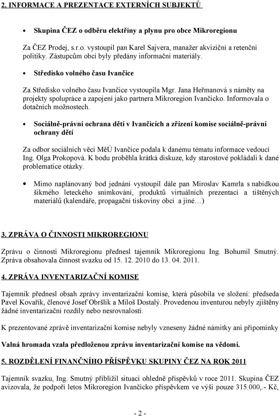 Jana Heřmanová s náměty na projekty spolupráce a zapojení jako partnera Mikroregion Ivančicko. Informovala o dotačních možnostech.