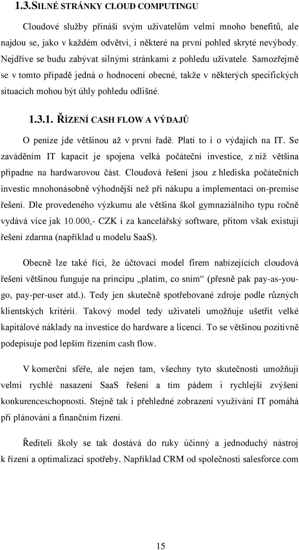 3.1. ŘÍZENÍ CASH FLOW A VÝDAJŮ O peníze jde většinou až v první řadě. Platí to i o výdajích na IT.