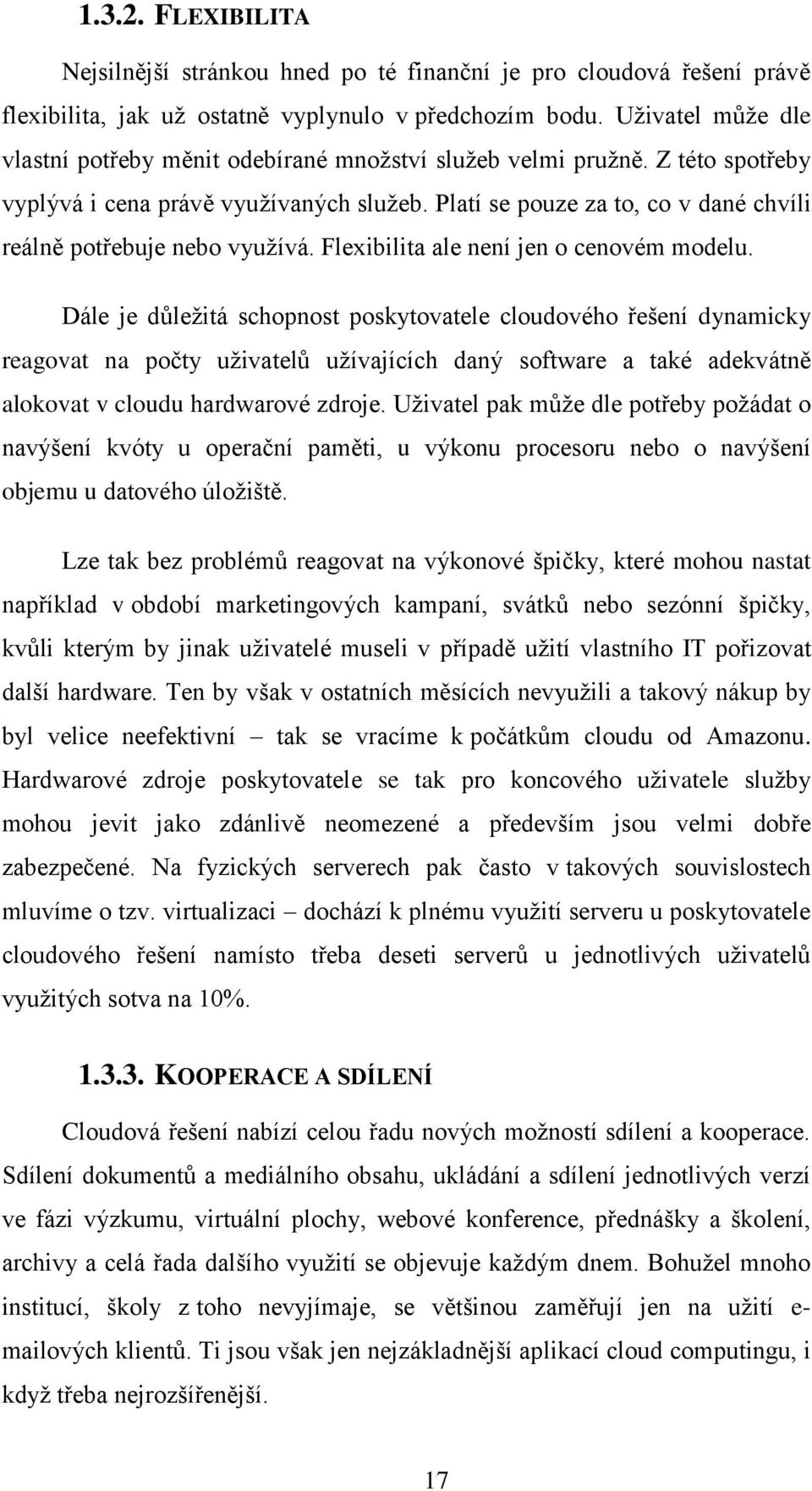 Platí se pouze za to, co v dané chvíli reálně potřebuje nebo využívá. Flexibilita ale není jen o cenovém modelu.