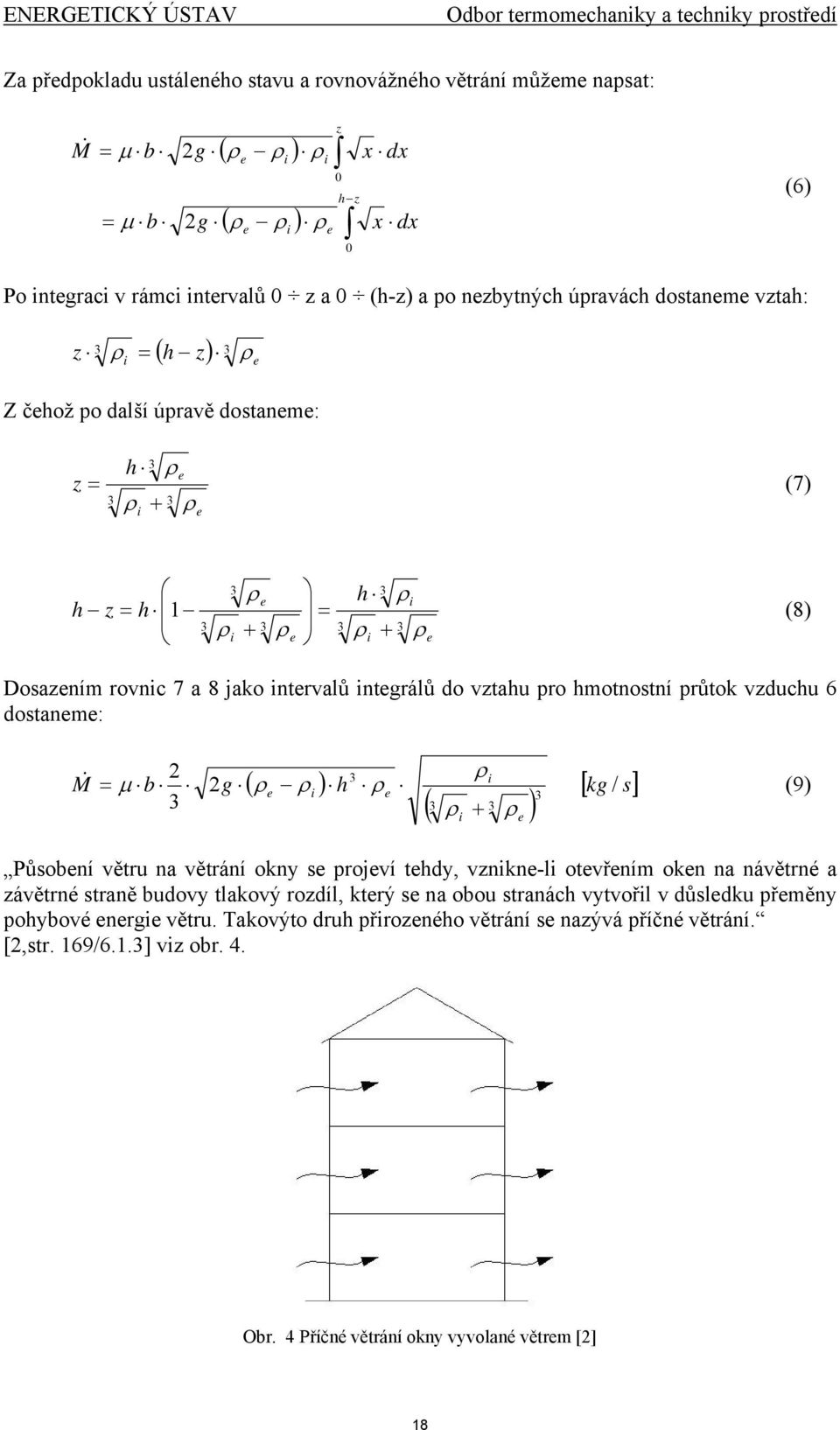 ntervalů ntegrálů do vztahu pro hmotnostní průtok vzduchu 6 dostaneme: ( ) ( ) [ s kg h g b M e e e / 2 2 μ + = & ] (9) Působení větru na větrání okny se projeví tehdy, vznkne-l otevřením oken na