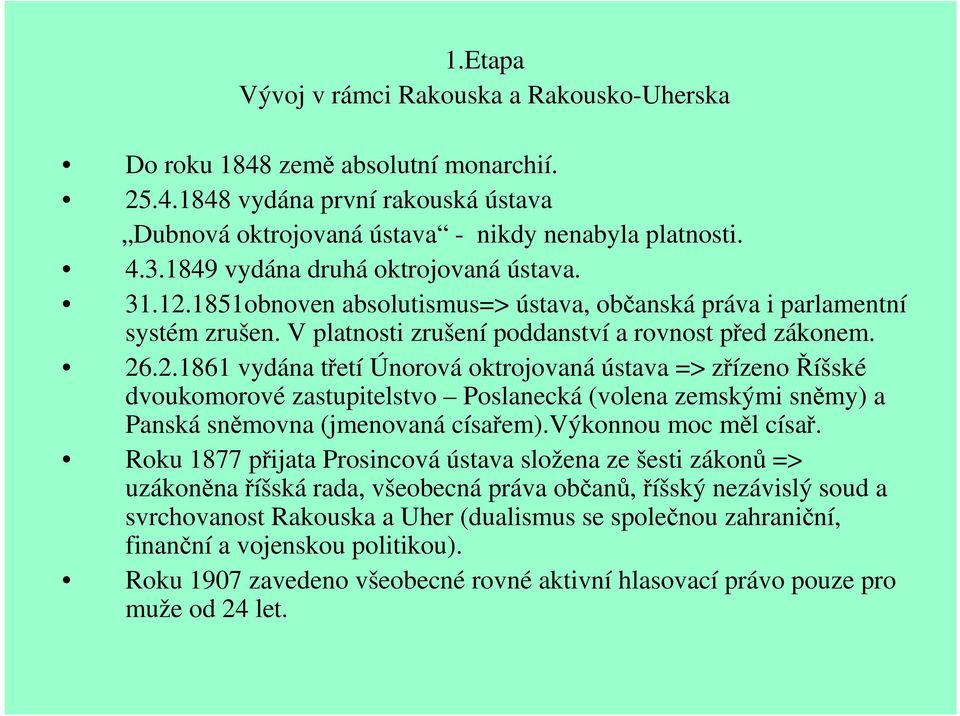 1851obnoven absolutismus=> ústava, občanská práva i parlamentní systém zrušen. V platnosti zrušení poddanství a rovnost před zákonem. 26