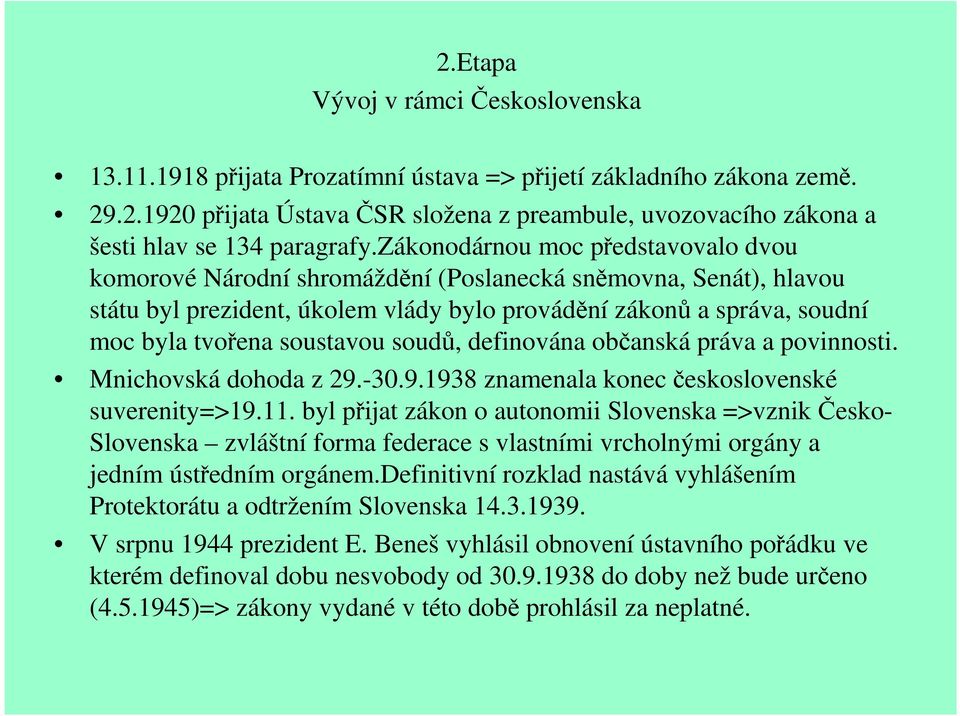 soustavou soudů, definována občanská práva a povinnosti. Mnichovská dohoda z 29.-30.9.1938 znamenala konec československé suverenity=>19.11.