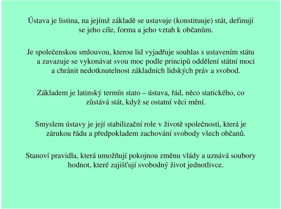 základních lidských práv a svobod. Základem je latinský termín stato ústava, řád, něco statického, co zůstává stát, když se ostatní věci mění.