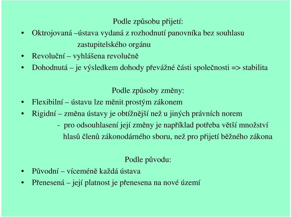 Rigidní změna ústavy je obtížnější než u jiných právních norem - pro odsouhlasení její změny je například potřeba větší množství hlasůčlenů