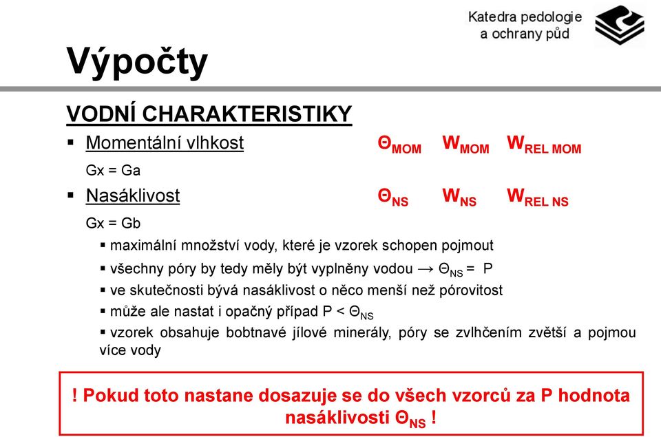 skutečnosti bývá nasáklivost o něco menší než pórovitost může ale nastat i opačný případ P < Θ NS vzorek obsahuje bobtnavé