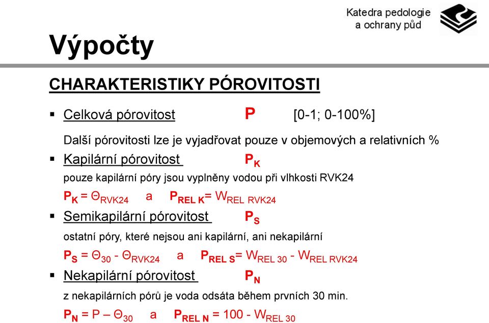 RVK24 Semikapilární pórovitost P S ostatní póry, které nejsou ani kapilární, ani nekapilární P S = Θ 30 - Θ RVK24 a P REL S = W REL