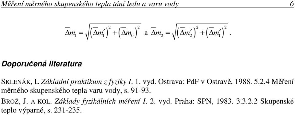 Osravě, 988 54 Měření ěrného skupenského epla varu vody, s 9-93 BROŽ, J A KOL