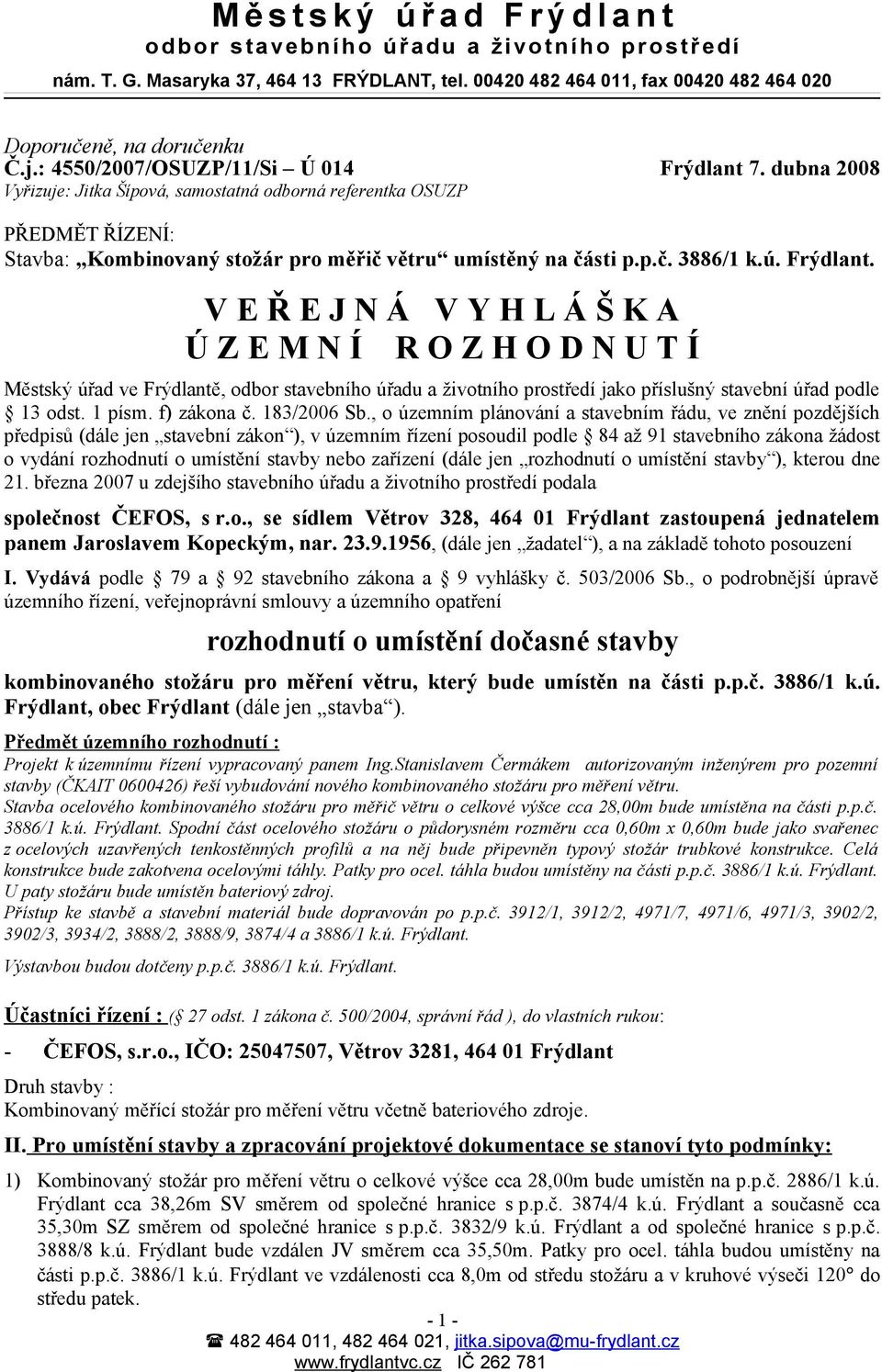 7. dubna 2008 PŘEDMĚT ŘÍZENÍ: Stavba: Kombinovaný stožár pro měřič větru umístěný na části p.p.č. 3886/1 k.ú. Frýdlant.