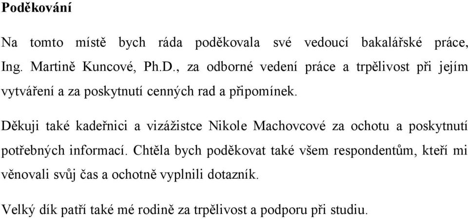 Děkuji také kadeřnici a vizáţistce Nikole Machovcové za ochotu a poskytnutí potřebných informací.