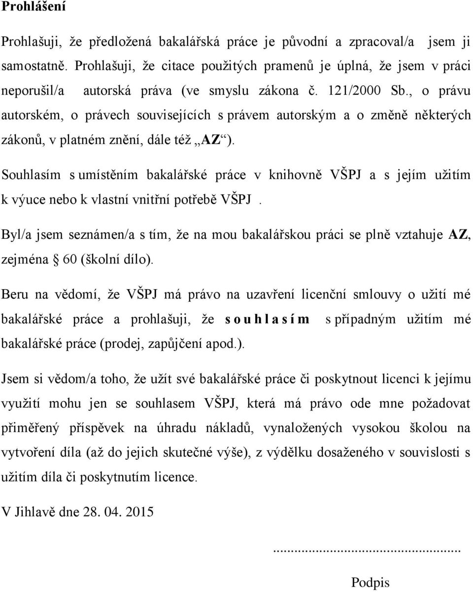 , o právu autorském, o právech souvisejících s právem autorským a o změně některých zákonů, v platném znění, dále téţ AZ ).