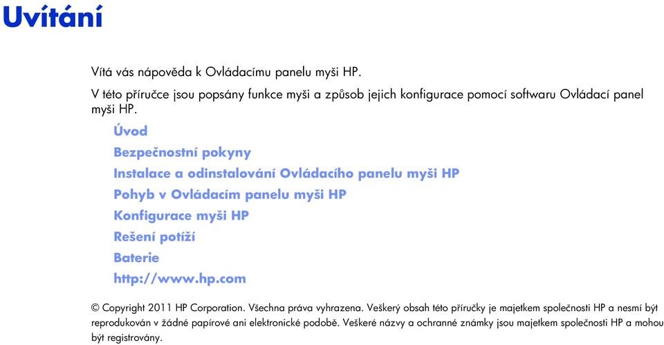 Úvod Bezpečnostní pokyny Instalace a odinstalování Ovládacího panelu myši HP Pohyb v Ovládacím panelu myši HP Konfigurace myši HP Rešení potíží