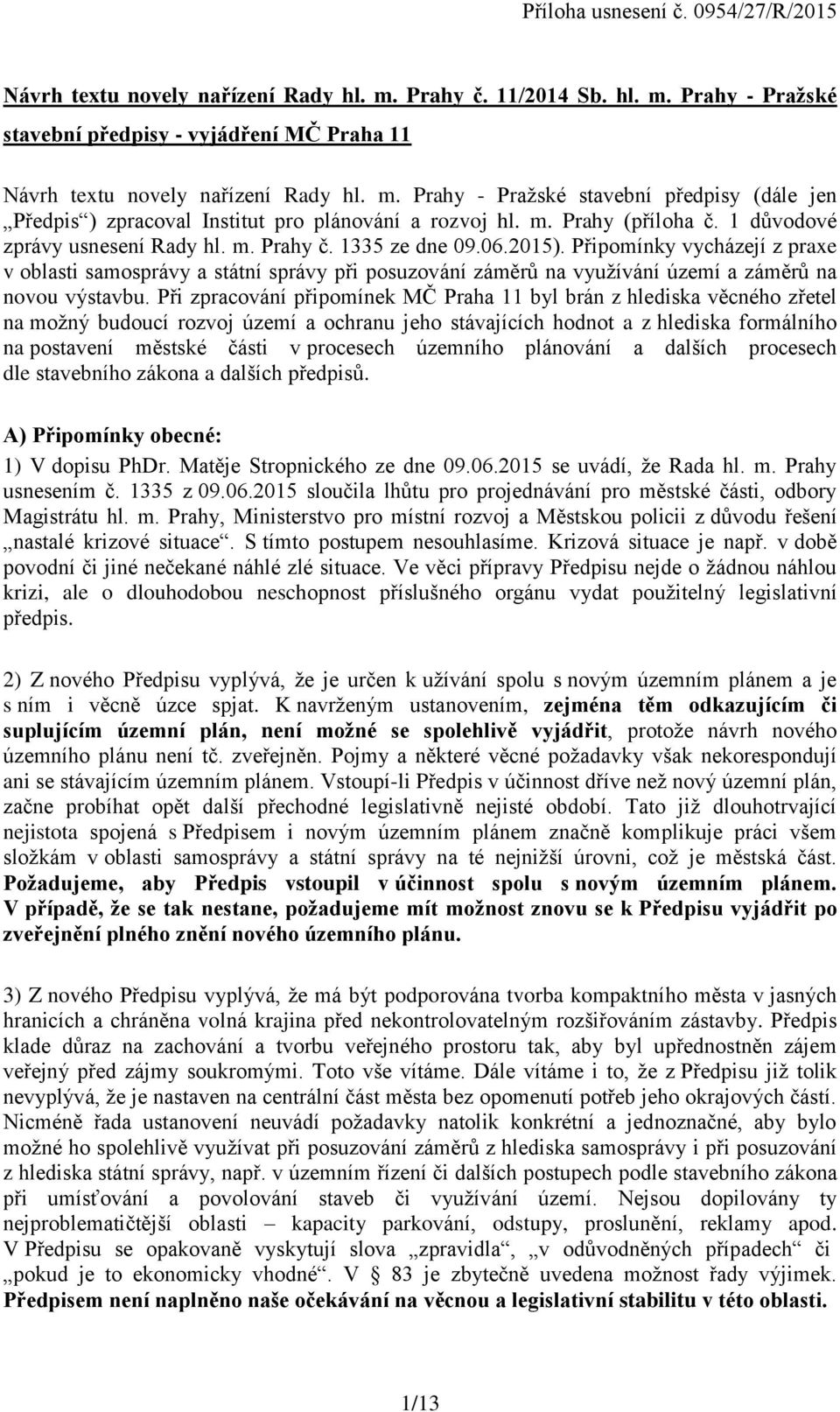 Připomínky vycházejí z praxe v oblasti samosprávy a státní správy při posuzování záměrů na využívání území a záměrů na novou výstavbu.