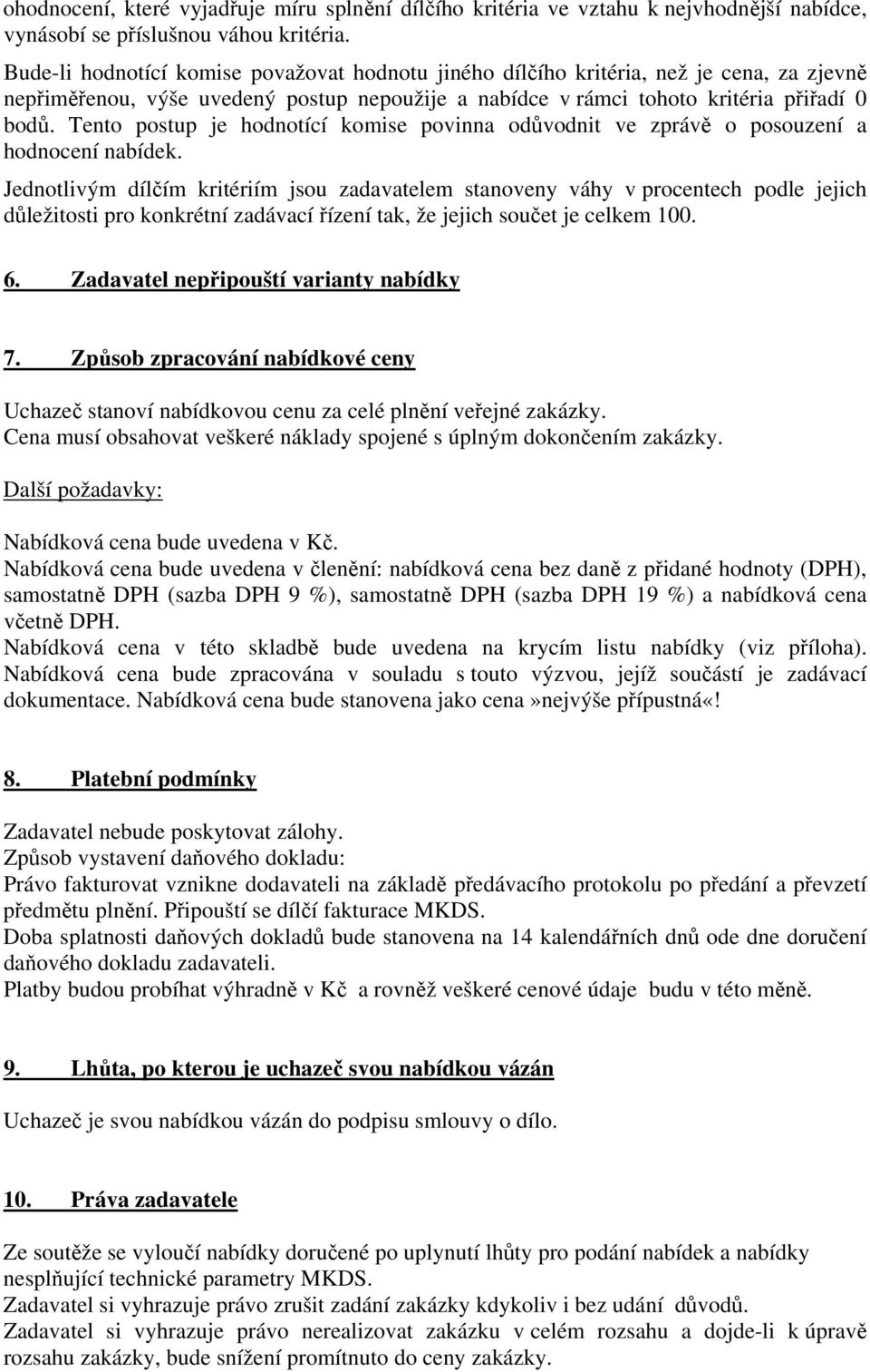 Tento postup je hodnotící komise povinna odůvodnit ve zprávě o posouzení a hodnocení nabídek.