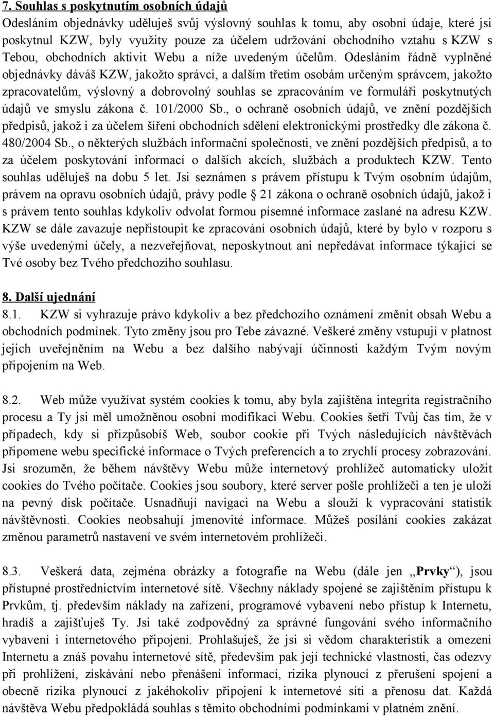 Odesláním řádně vyplněné objednávky dáváš KZW, jakožto správci, a dalším třetím osobám určeným správcem, jakožto zpracovatelům, výslovný a dobrovolný souhlas se zpracováním ve formuláři poskytnutých