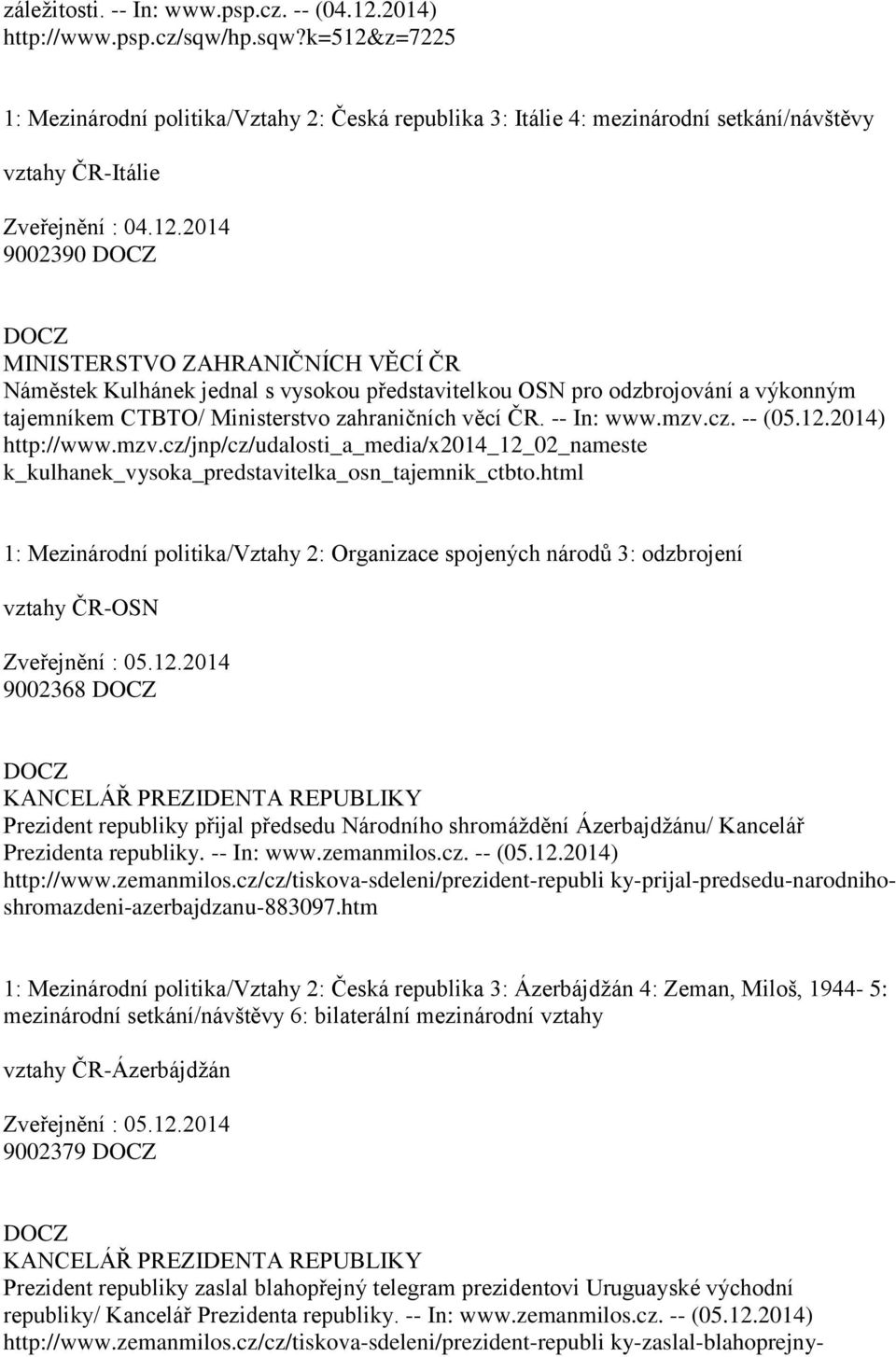 -- In: www.mzv.cz. -- (05.12.2014) http://www.mzv.cz/jnp/cz/udalosti_a_media/x2014_12_02_nameste k_kulhanek_vysoka_predstavitelka_osn_tajemnik_ctbto.