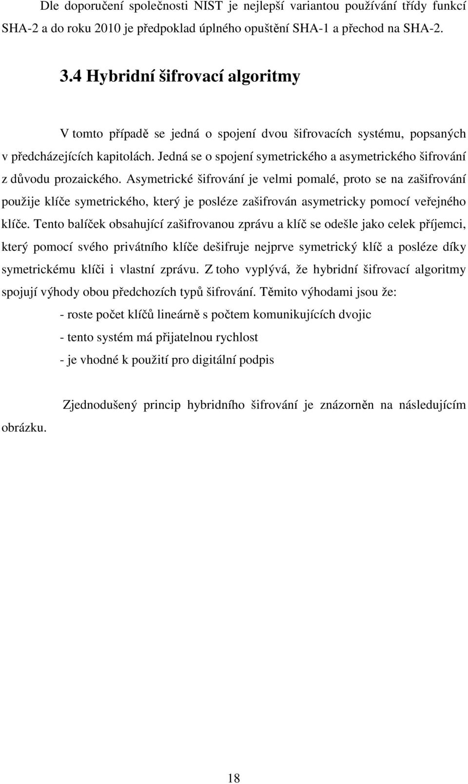 Jedná se o spojení symetrického a asymetrického šifrování z důvodu prozaického.