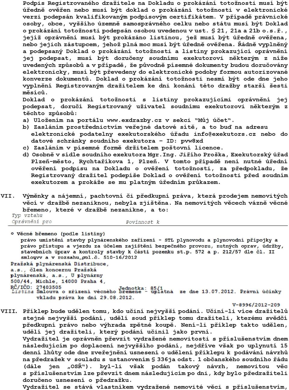 Řádně vyplněný a podepsaný Doklad o prokázání totožnosti a listiny prokazující oprávnění jej podepsat, musí být doručeny soudnímu exekutorovi některým z níže uvedených způsobů a v případě, že původně