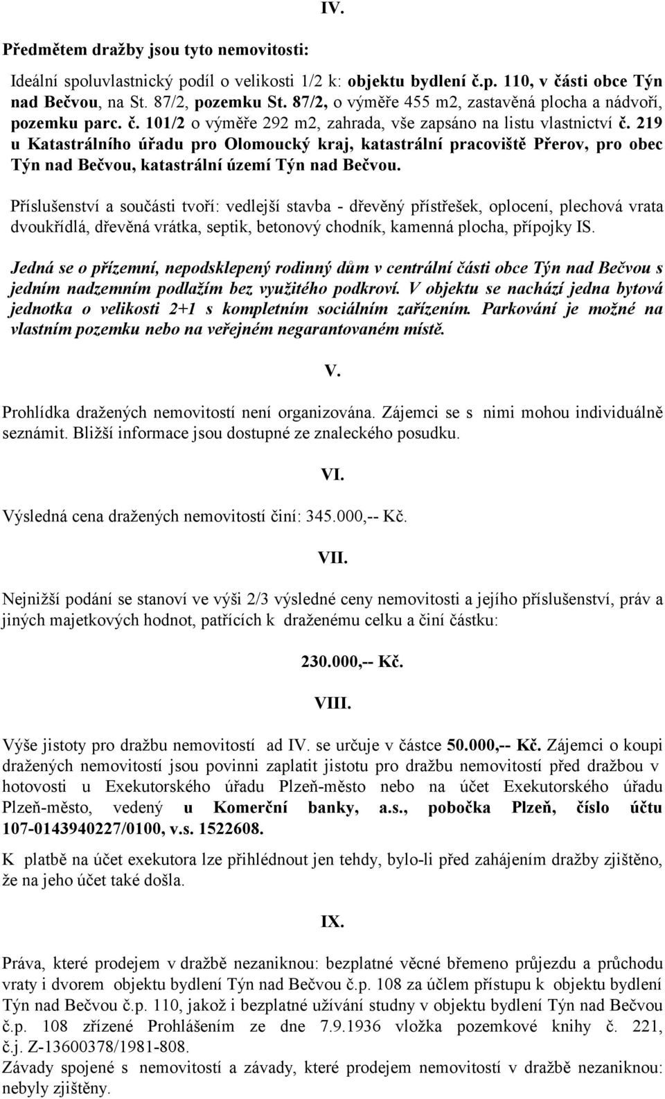 219 u Katastrálního úřadu pro Olomoucký kraj, katastrální pracoviště Přerov, pro obec Týn nad Bečvou, katastrální území Týn nad Bečvou.