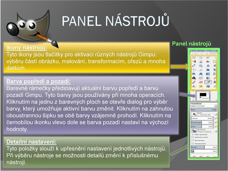 Kliknutím na jednu z barevných ploch se otevře dialog pro výběr barvy, který umožňuje aktivní barvu změnit. Kliknutím na zahnutou oboustrannou šipku se obě barvy vzájemně prohodí.