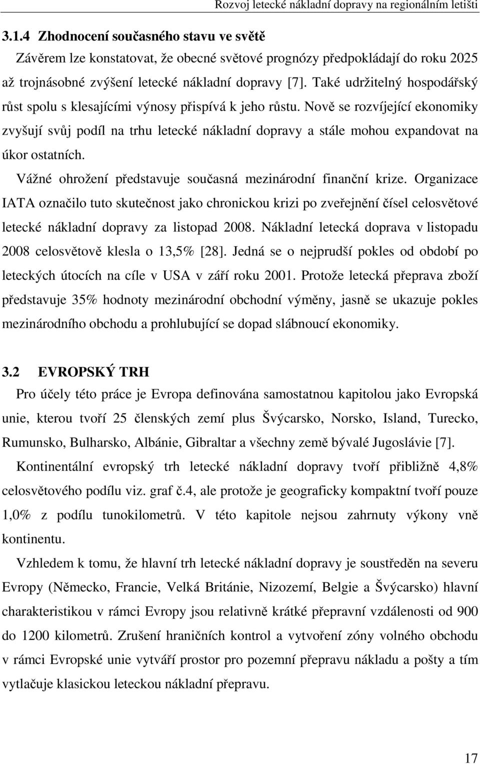 Nově se rozvíjející ekonomiky zvyšují svůj podíl na trhu letecké nákladní dopravy a stále mohou expandovat na úkor ostatních. Vážné ohrožení představuje současná mezinárodní finanční krize.