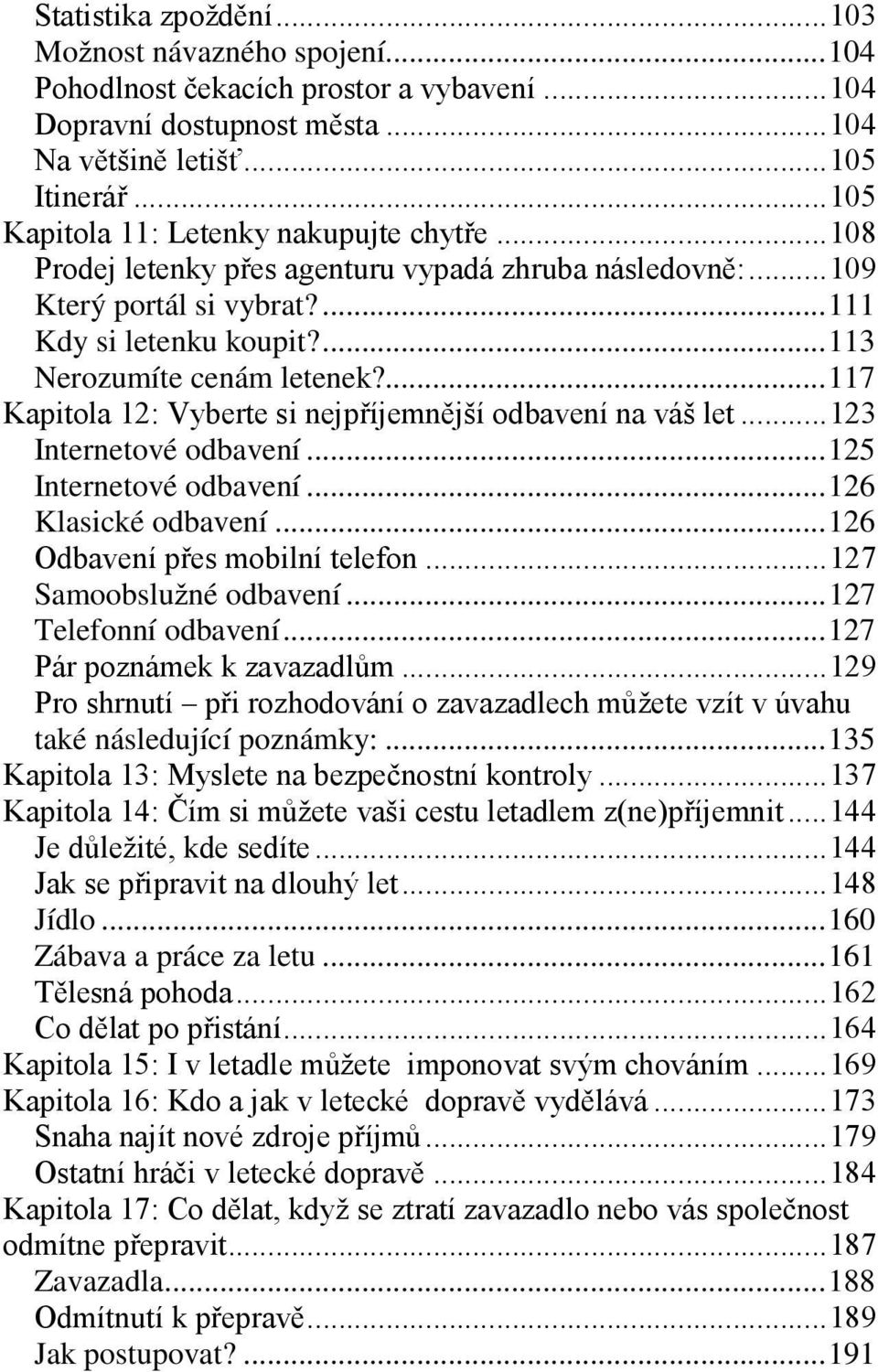 ...117 Kapitola 12: Vyberte si nejpříjemnější odbavení na váš let... 123 Internetové odbavení...125 Internetové odbavení...126 Klasické odbavení...126 Odbavení přes mobilní telefon.